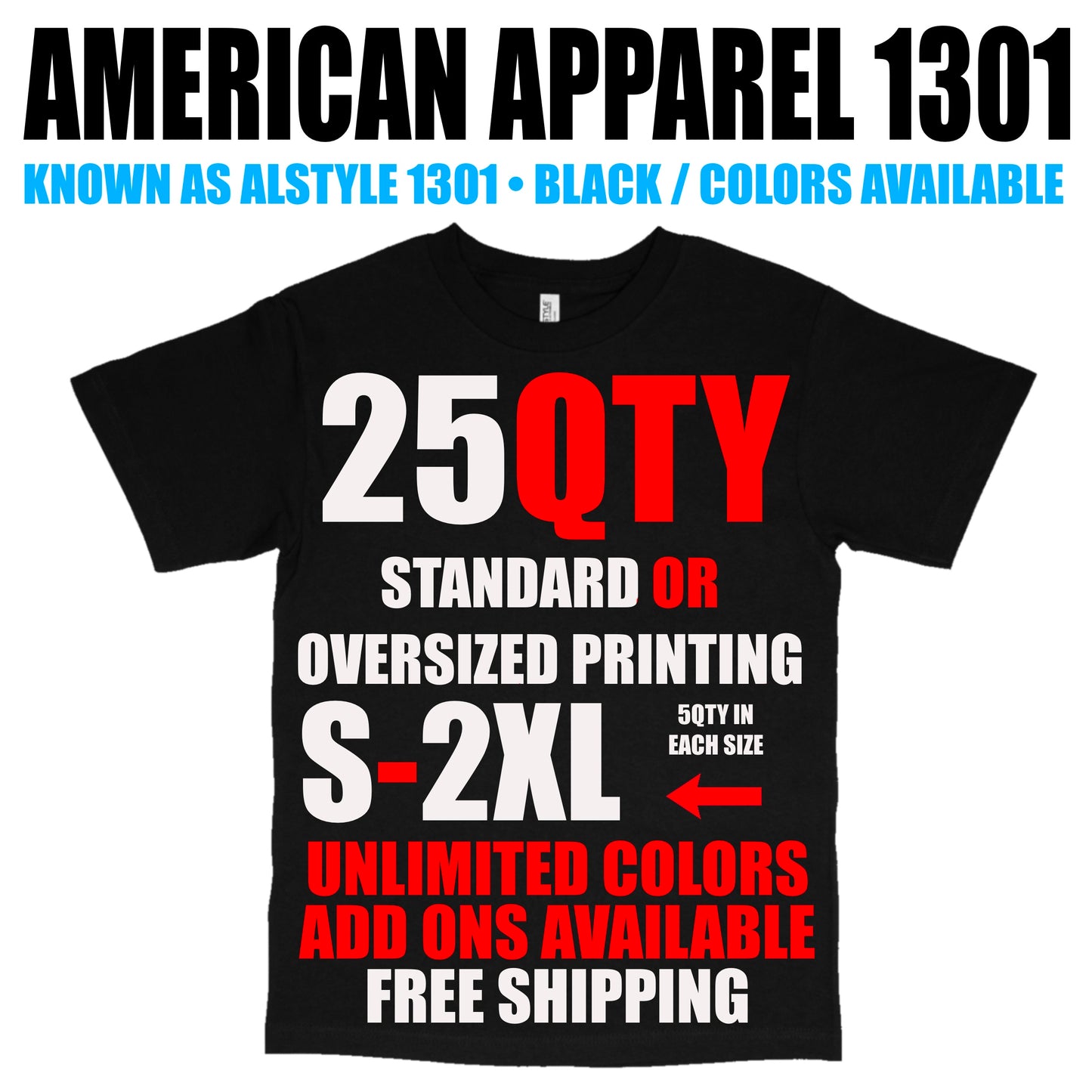 25 QTY: STANDARD PRINT PACKAGE - AMERICAN APPAREL 1301