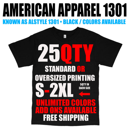 25 QTY: STANDARD PRINT PACKAGE - AMERICAN APPAREL 1301